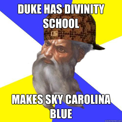 Duke has divinity school Makes sky Carolina Blue  Scumbag God is an SBF