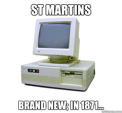 St Martins Computers Brand new; in 1871...  Your First Computer