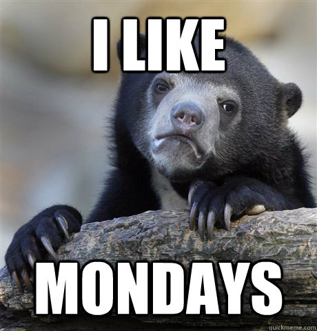 I like Mondays  Confession Bear