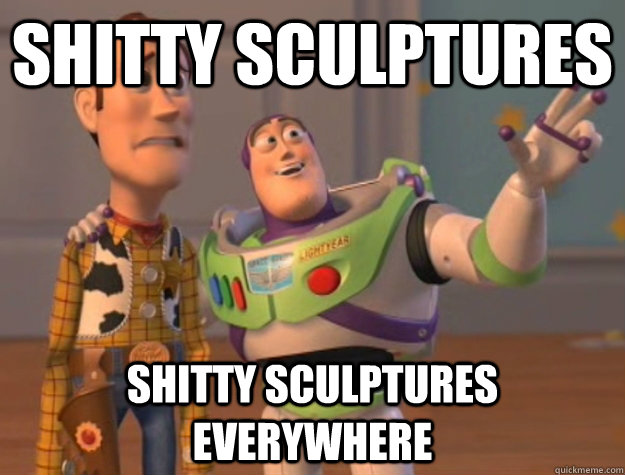 shitty sculptures shitty sculptures everywhere - shitty sculptures shitty sculptures everywhere  Toy Story