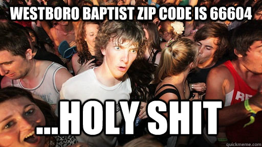 Westboro Baptist zip code is 66604 ...holy shit  Sudden Clarity Clarence