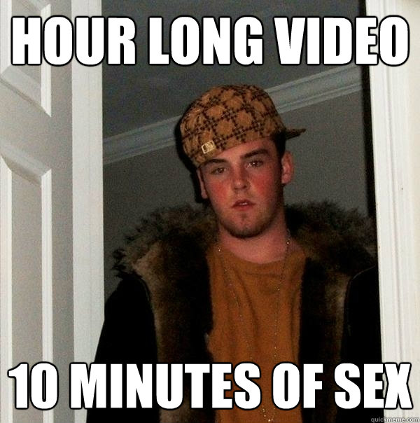 hour long video 10 minutes of sex  Scumbag Steve