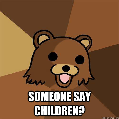  Someone say children? -  Someone say children?  Pedobear