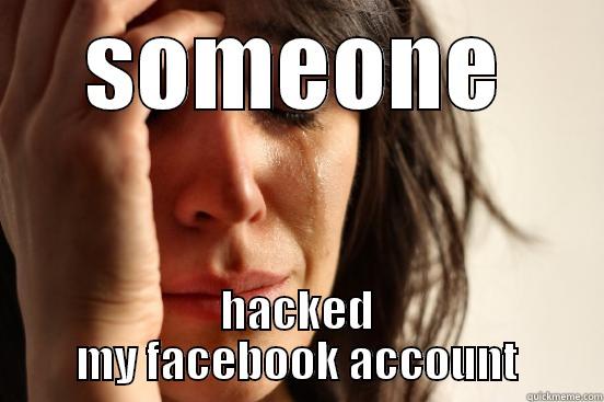 SOMEONE HACKED MY FACEBOOK ACCOUNT First World Problems