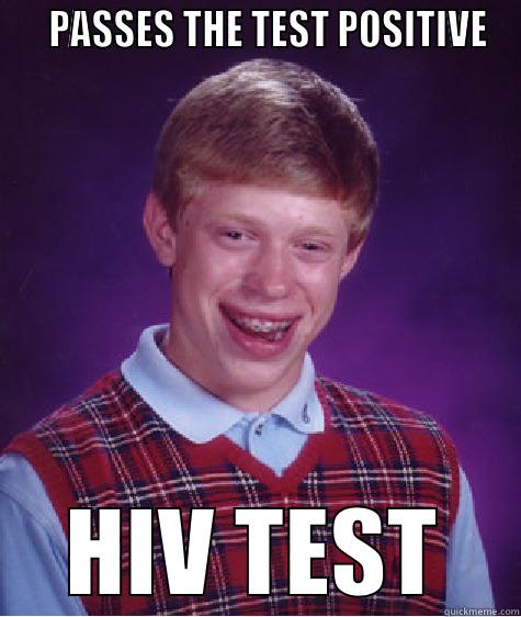    PASSES THE TEST POSITIVE HIV TEST Bad Luck Brian