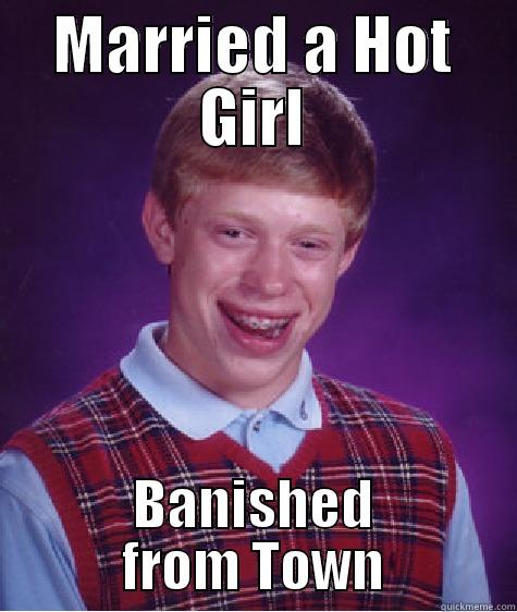 Romeo's bad luck - MARRIED A HOT GIRL BANISHED FROM TOWN Bad Luck Brian