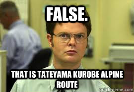 False.  that is Tateyama Kurobe Alpine Route  Dwight False