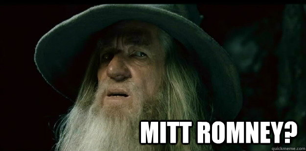                              mitt romney?  I have no memory Gandalf