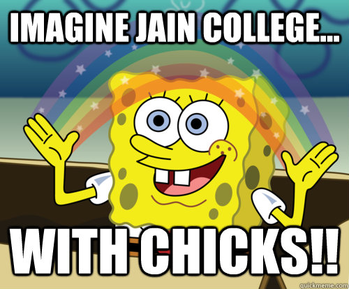 imagine jain college... with chicks!! - imagine jain college... with chicks!!  Annoyed Sponge Bob Square Pants