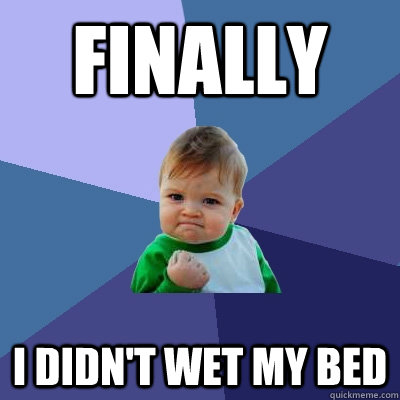 Finally I didn't wet my bed  Success Kid