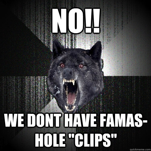 NO!! we dont have famas-hole 