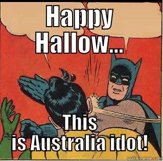 Halloween NOT in Australia! - HAPPY HALLOW... THIS IS AUSTRALIA IDOT! Slappin Batman