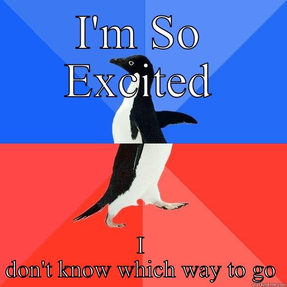 I'M SO EXCITED I DON'T KNOW WHICH WAY TO GO Socially Awkward Awesome Penguin