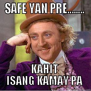 SAFE YAN PRE........ KAHIT ISANG KAMAY PA Condescending Wonka