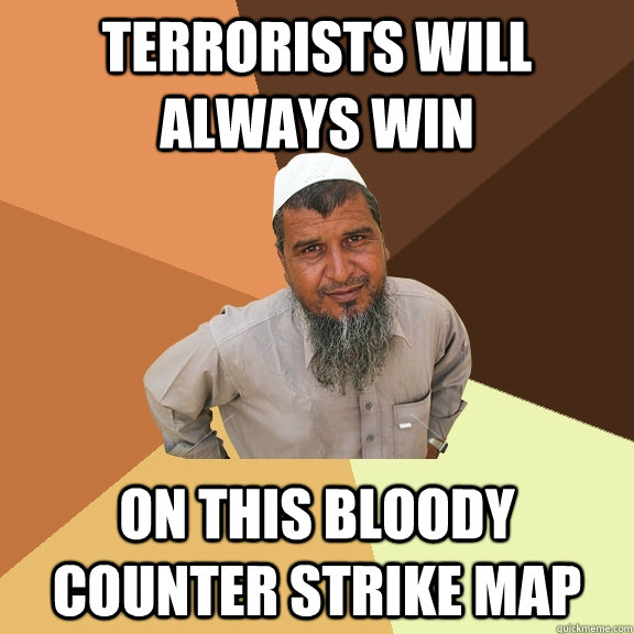 TERRORISTS WILL ALWAYS WIN On this bloody counter strike map  Ordinary Muslim Man