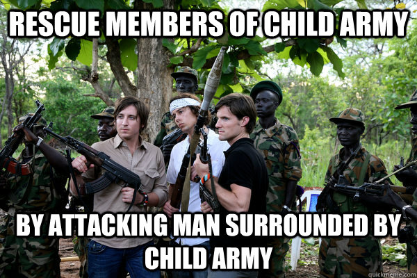 Rescue members of child army By attacking man surrounded by child army  Kony