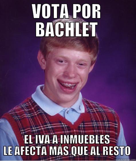 VOTA POR BACHLET EL IVA A INMUEBLES LE AFECTA MÁS QUE AL RESTO Bad Luck Brian