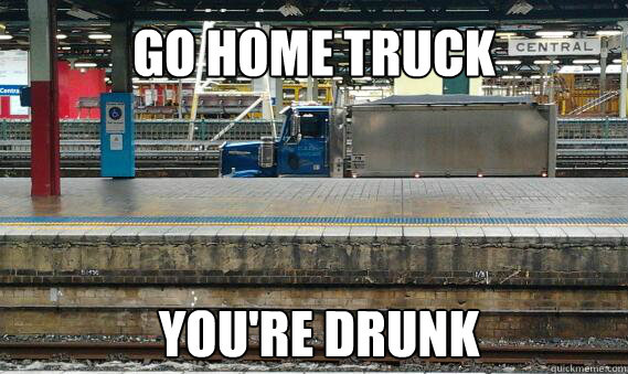 Go home truck  you're drunk - Go home truck  you're drunk  Go Home Truck youre Drunk