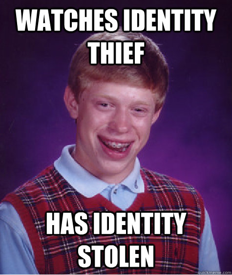 Watches Identity Thief Has identity stolen  Bad Luck Brian