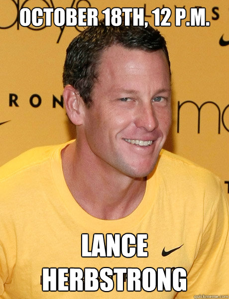 October 18th, 12 p.m. lance herbstrong  Lance Armstrong