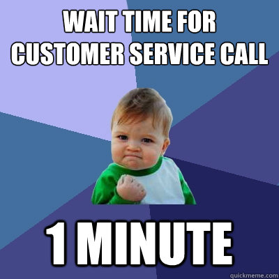 wait time for customer service call 1 minute  Success Kid