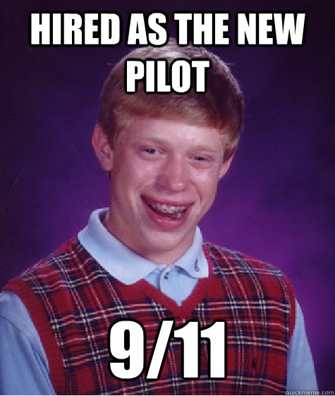 Hired as the new pilot 9/11  Bad Luck Brian