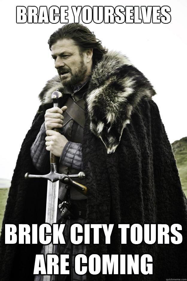 Brace Yourselves Brick City tours are coming  Winter is coming