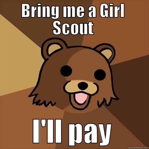 BRING ME A GIRL SCOUT I'LL PAY Pedobear