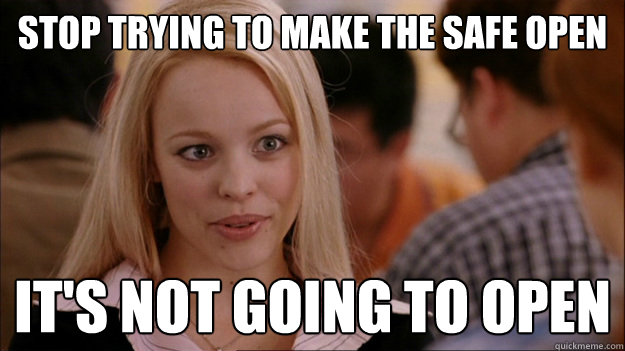 STOP TRYING TO MAKE THE SAFE OPEN IT'S NOT GOING TO OPEN - STOP TRYING TO MAKE THE SAFE OPEN IT'S NOT GOING TO OPEN  Stop trying to make happen Rachel McAdams