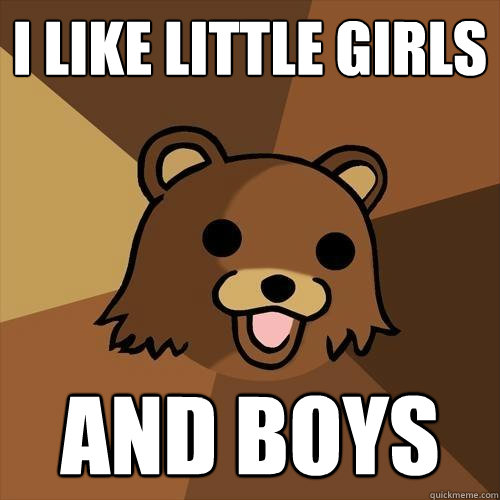 i like little girls and boys - i like little girls and boys  Pedobear