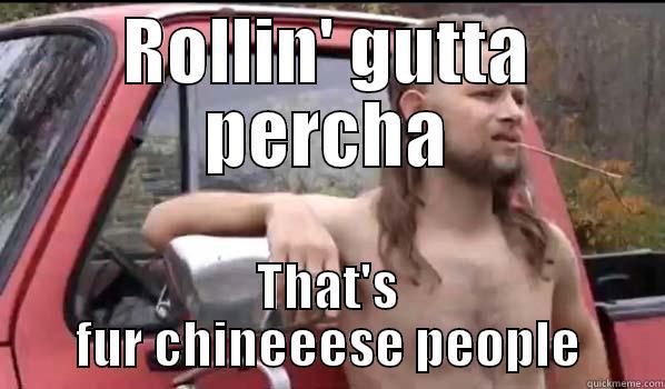 Rollin' gutta percha - ROLLIN' GUTTA PERCHA THAT'S FUR CHINEEESE PEOPLE Almost Politically Correct Redneck