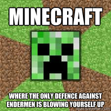 Minecraft Where the only defence against Endermen is blowing yourself up  