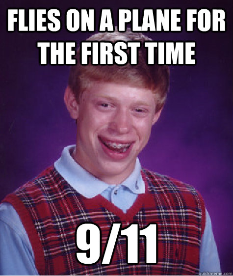 Flies on a plane for the first time 9/11  Bad Luck Brian