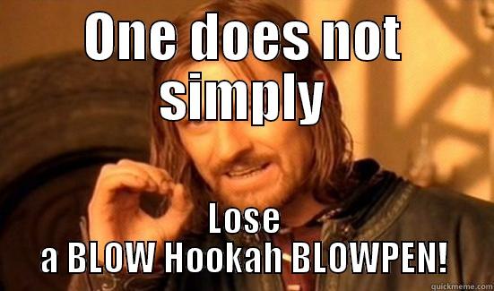 ONE DOES NOT SIMPLY LOSE A BLOW HOOKAH BLOWPEN! Boromir