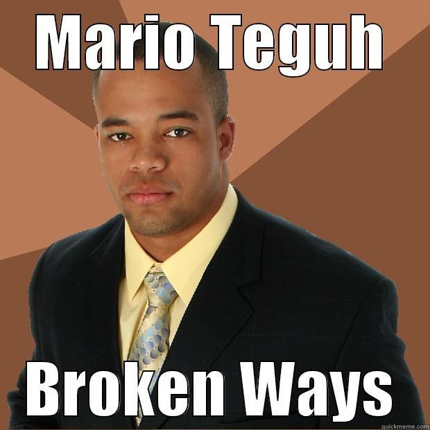 MARIO TEGUH BROKEN WAYS Successful Black Man