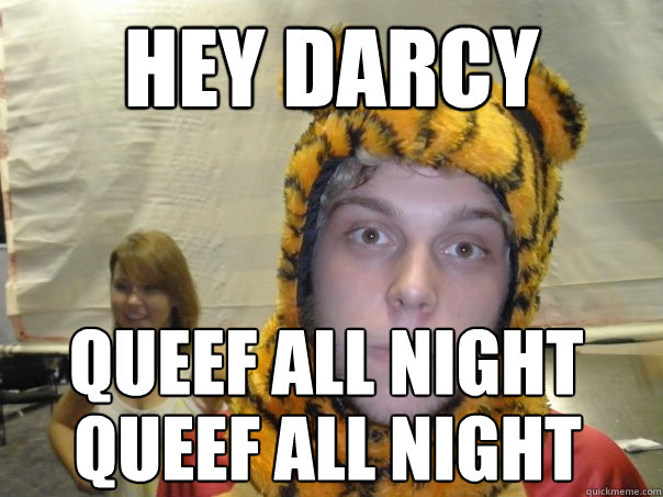 Hey Darcy Queef all night  queef all night - Hey Darcy Queef all night  queef all night  Pedo Alert