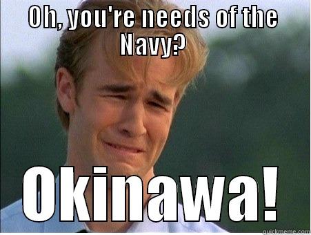 OH, YOU'RE NEEDS OF THE NAVY? OKINAWA! 1990s Problems