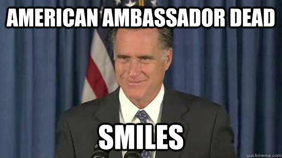 American Ambassador dead smiles - American Ambassador dead smiles  inappropriately smiling romney