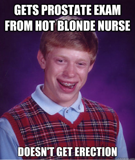 Gets prostate exam from hot blonde nurse doesn't get erection  Bad Luck Brian