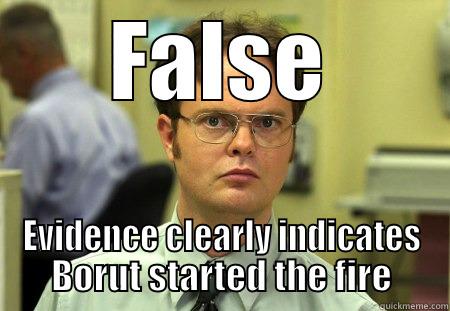 FALSE EVIDENCE CLEARLY INDICATES BORUT STARTED THE FIRE Schrute