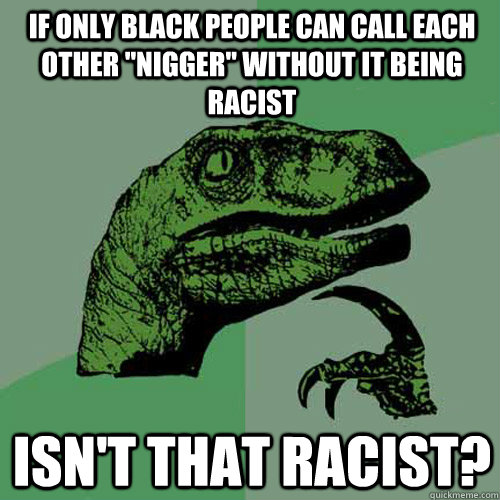 If only black people can call each other 