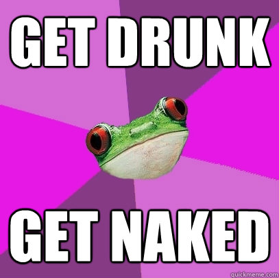 get drunk get naked  Foul Bachelorette Frog