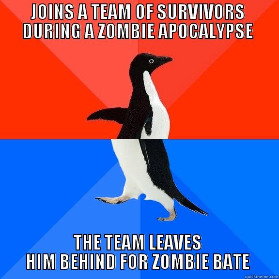 JOINS A TEAM OF SURVIVORS DURING A ZOMBIE APOCALYPSE THE TEAM LEAVES HIM BEHIND FOR ZOMBIE BATE Socially Awesome Awkward Penguin