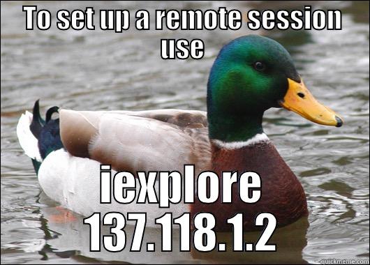 RemoteSession Mallard - TO SET UP A REMOTE SESSION USE IEXPLORE 137.118.1.2 Actual Advice Mallard