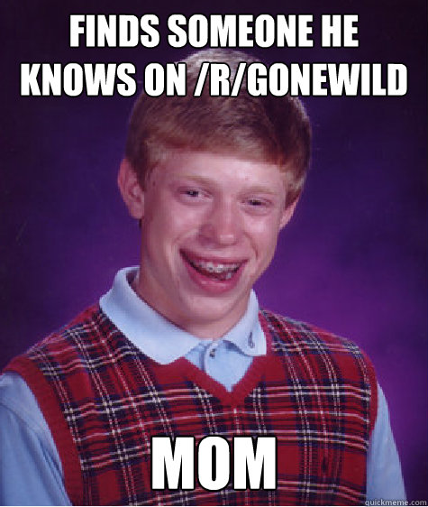 Finds someone he knows on /r/Gonewild Mom  Bad Luck Brian