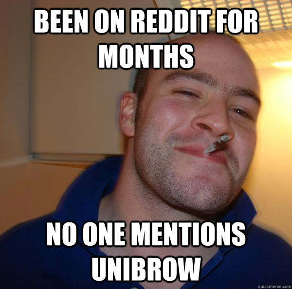 Been on Reddit for months no one mentions unibrow   - Been on Reddit for months no one mentions unibrow    Misc