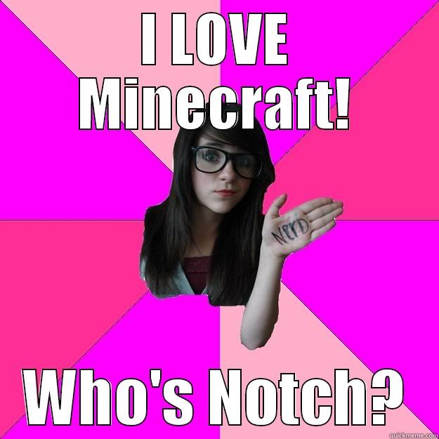 I LOVE MINECRAFT! WHO'S NOTCH? Idiot Nerd Girl