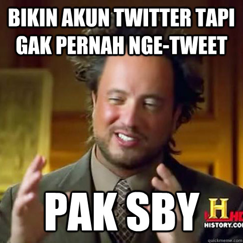 Bikin akun twitter tapi gak pernah nge-tweet Pak SBY  Alien Guy Meme