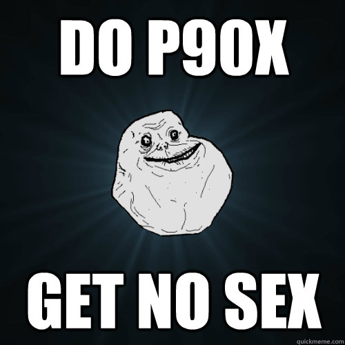 Do P90x Get no sex  Forever Alone