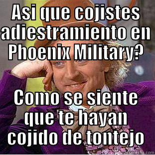 kercado is a phony - ASI QUE COJISTES ADIESTRAMIENTO EN PHOENIX MILITARY? COMO SE SIENTE QUE TE HAYAN COJIDO DE TONTEJO Creepy Wonka